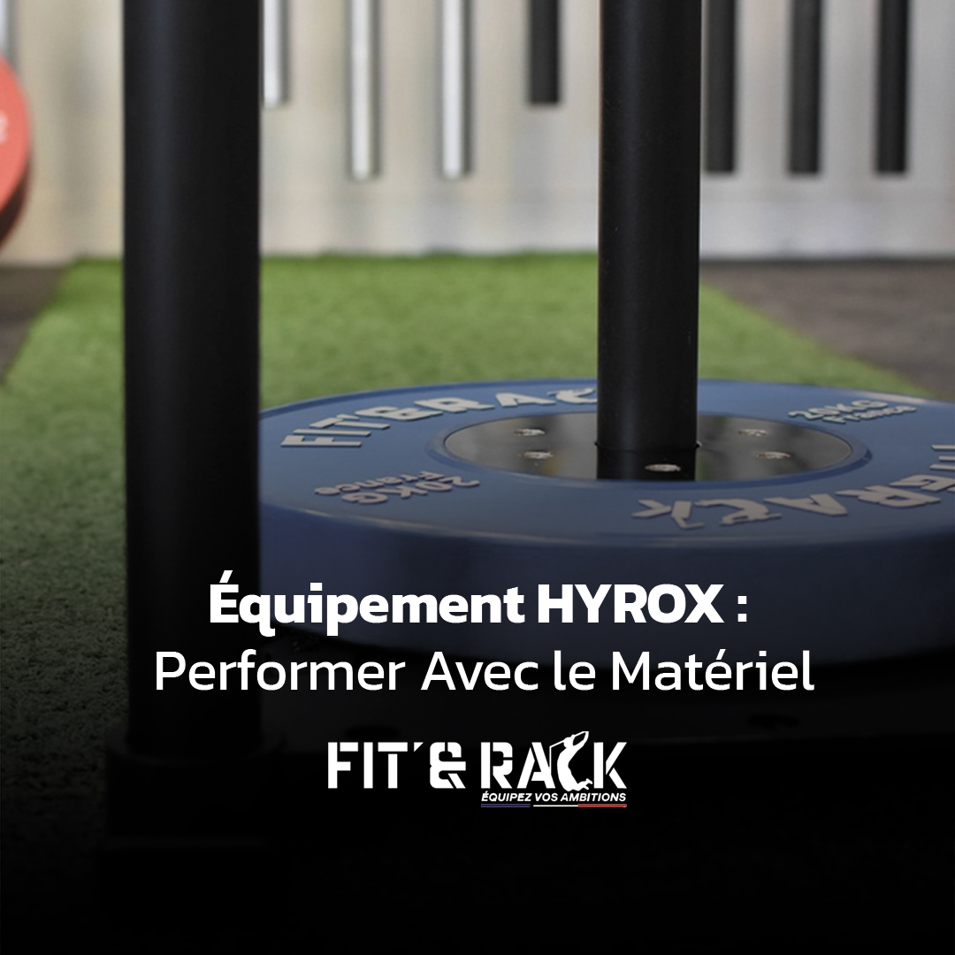 Équipement HYROX : Performer Avec le Matériel Fit’ & Rack | Le Guide